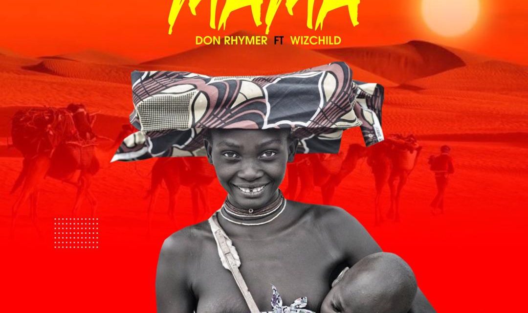 Don Rhymer ft WizChild – Mama (Produced By Dr.Fiza)