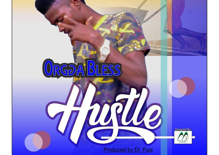 Orgga Bless – Hustle (Produced By Dr.Fiza)