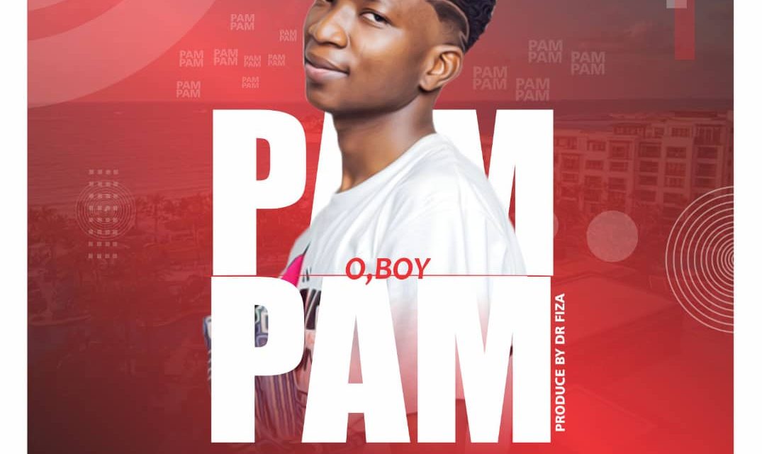 Download Now – Oboy – Pam Pam (Produced By Dr. Fiza)