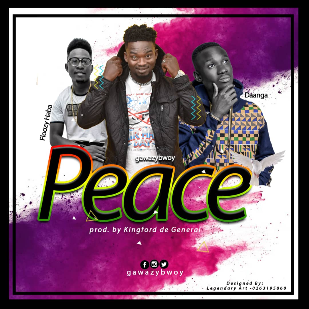Premiered – GawazyBwoy ft Floozy Haba & Daanga – Peace (Produced Kingford De General)
