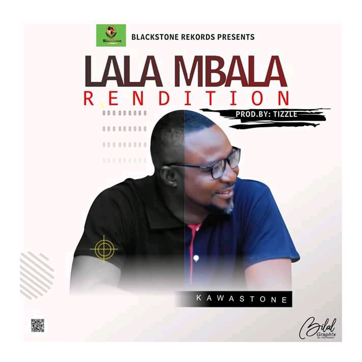 Kawastone – Lala Mbala (Produced By Tizzle)