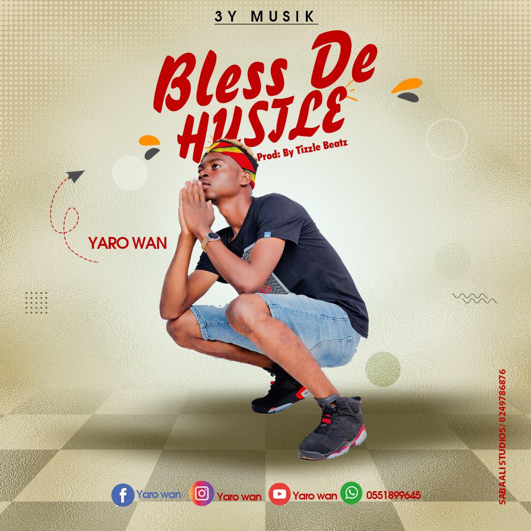 Yaro Wan – Bless De Hustle (Produced By Tizzle)