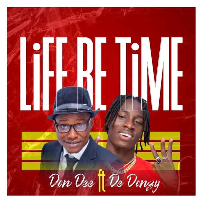 Don Dee ft Striker De Donzy ~ Life Be Time (Produced By Tizzle Beatz)