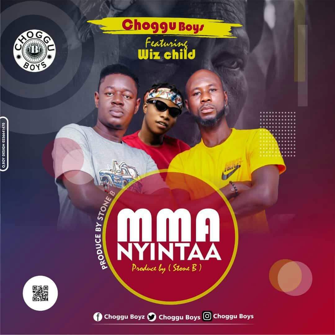 Choggu Boys ft Wiz Child – Mma Nyintaa (Produced By Stone B.)