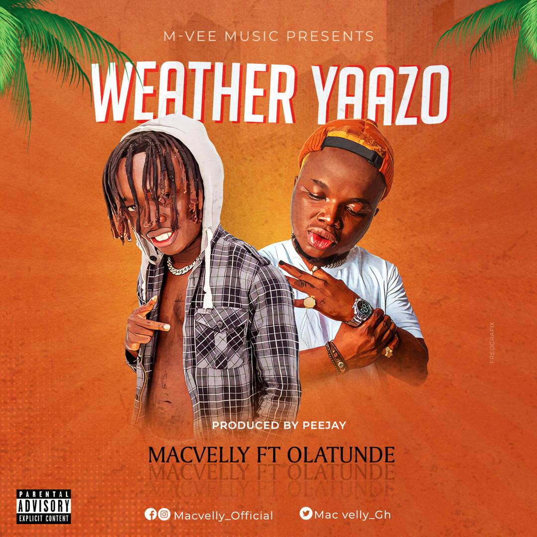 Mac Velly ft Olatunde – Weather Yaazo (Produced By Pee Jay)