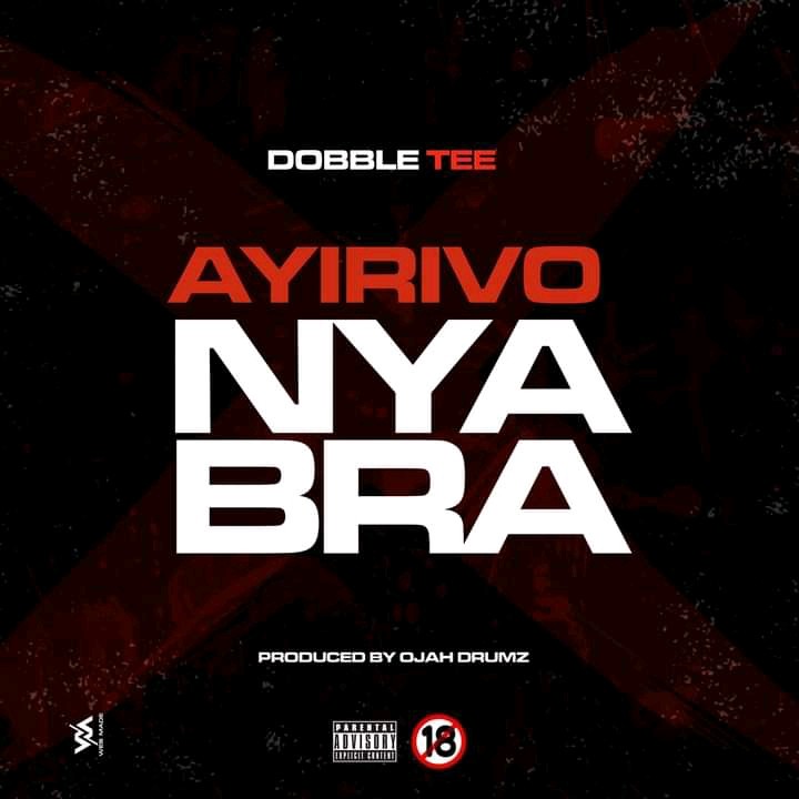 Dobble Tee – Nyirvo Nyabra (Produced By Ojah Drumz)