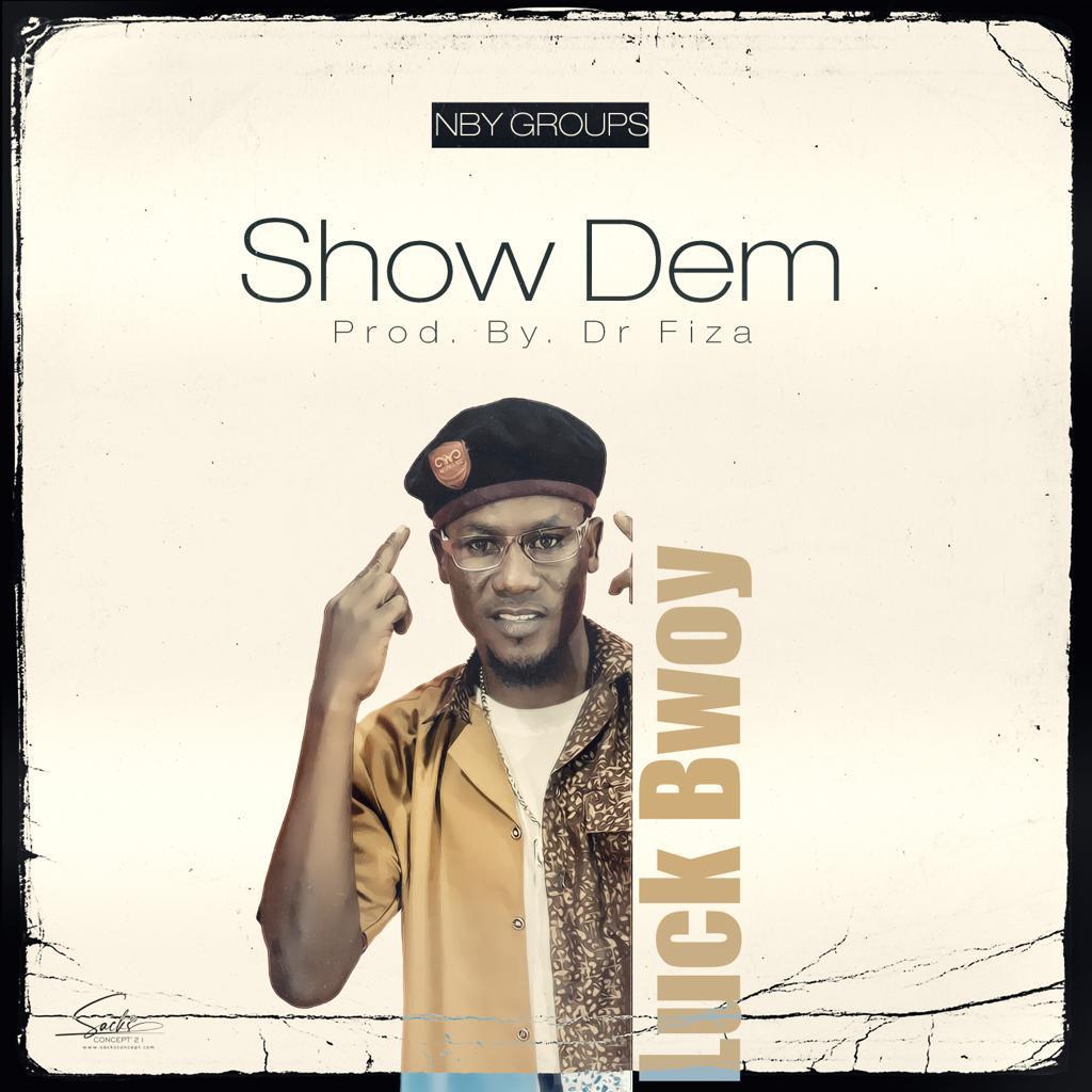 Luck Bwoy – Show Dem (Produced By Dr. Fiza)