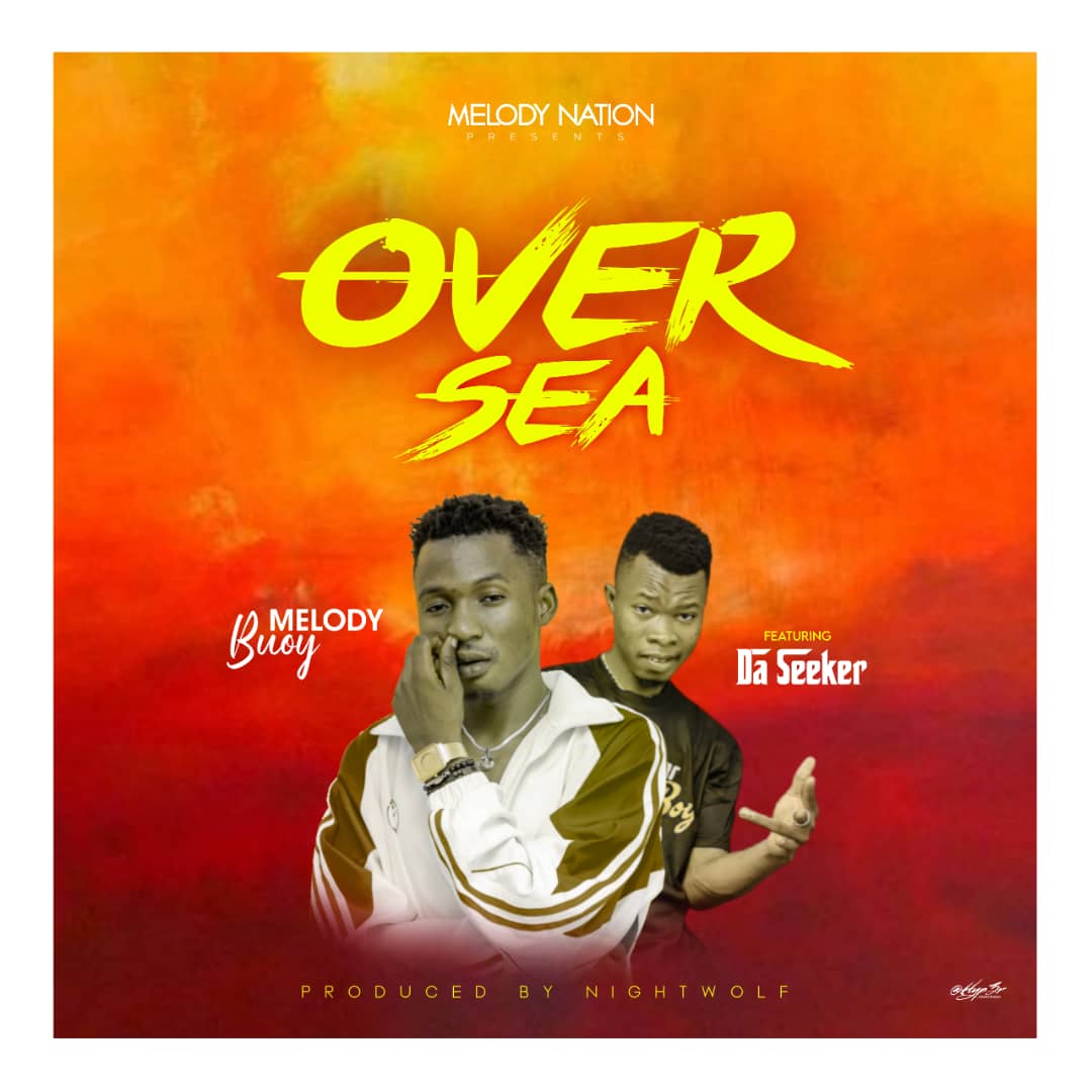 Melody Buoy ft Da Seeker – Over Sea (Produced By Nightwolf)