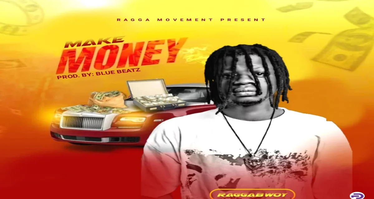 Ragga Bwoy – Make Money (Produced By BlueBeatz)