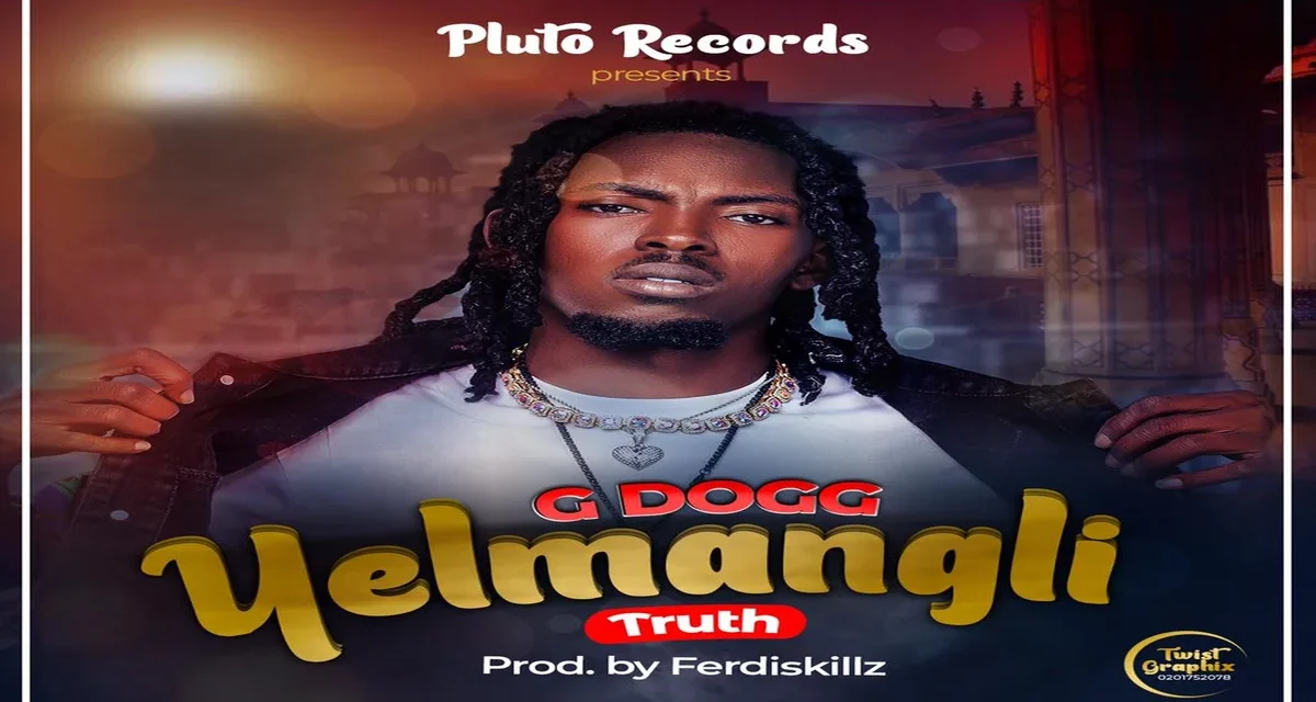 G Dogg ~ Yelmangli (Truth)-{Produced By FerdiSkillz}