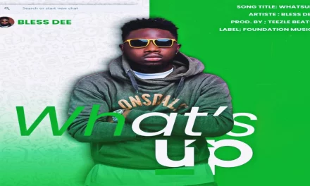 Bless Dee – WhatsUp (Produced By Tizzle Beatz)