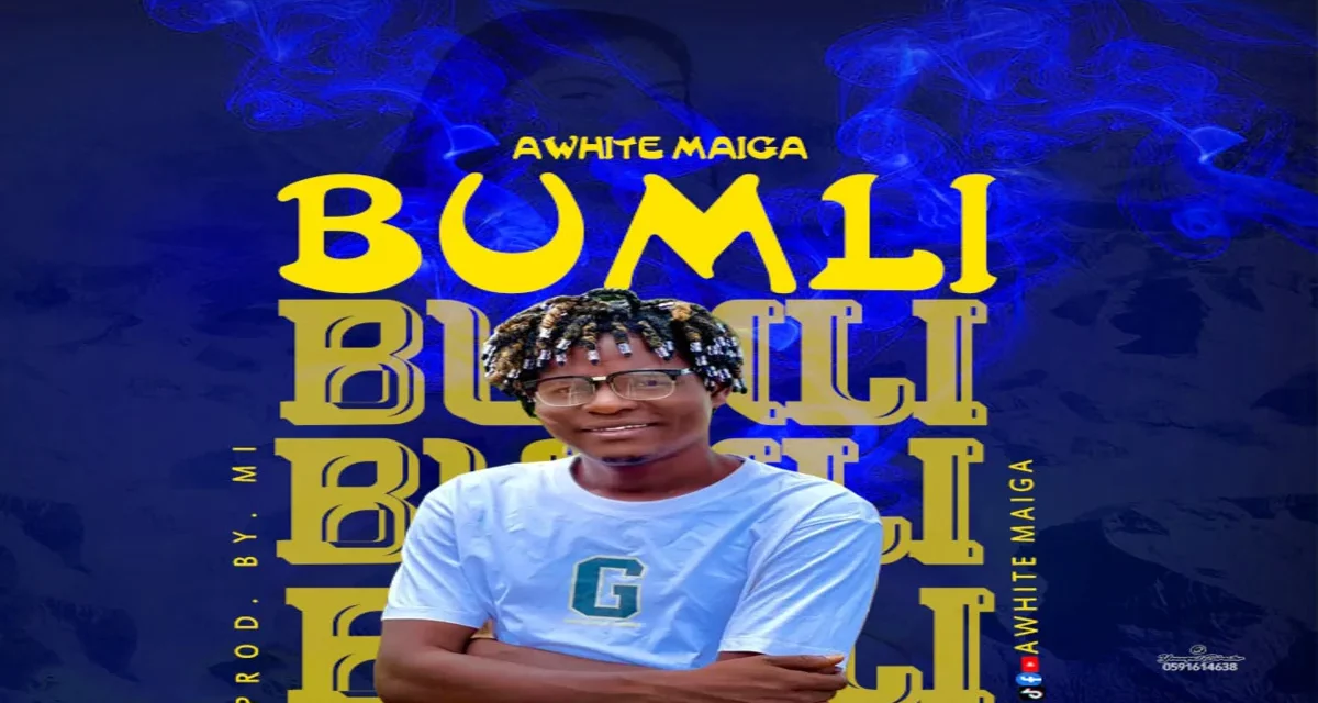 Awhite Maiga ~ Bumli (Produced By M.I)